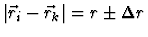 $\vert\vec r_i-\vec r_k\vert=r \pm \Delta r$